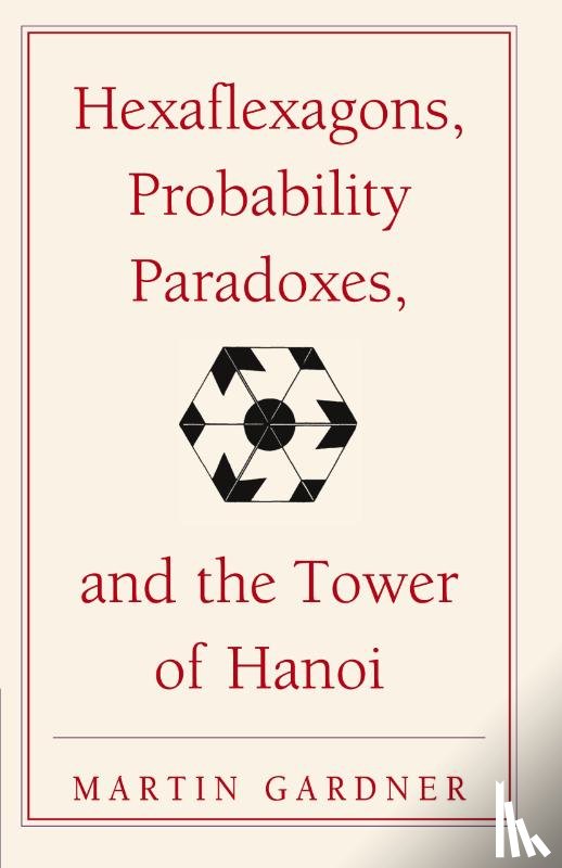 Gardner, Martin - Hexaflexagons, Probability Paradoxes, and the Tower of Hanoi