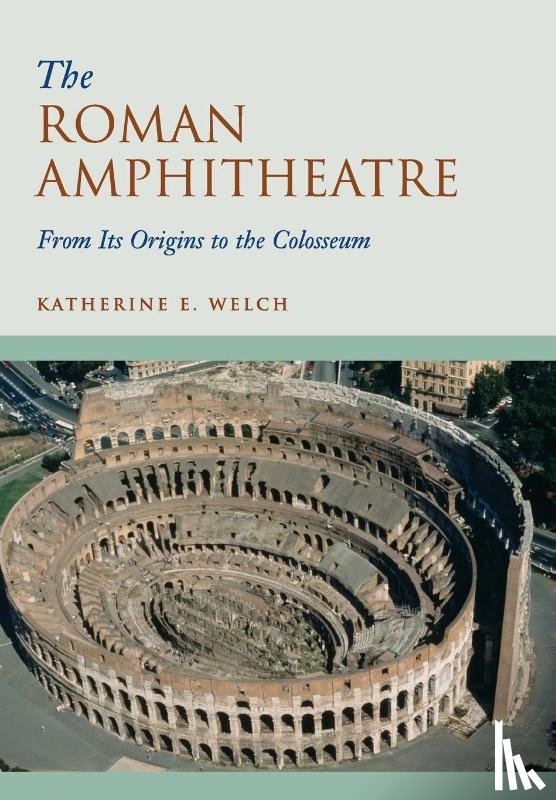 Welch, Katherine E. - The Roman Amphitheatre
