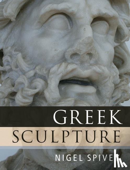 Spivey, Nigel (University of Cambridge) - Greek Sculpture
