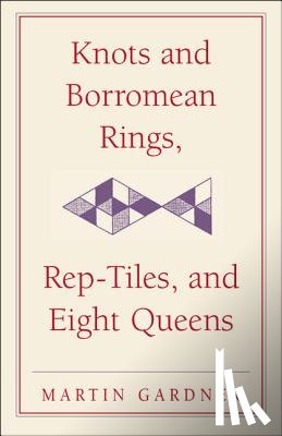 Gardner, Martin - Knots and Borromean Rings, Rep-Tiles, and Eight Queens
