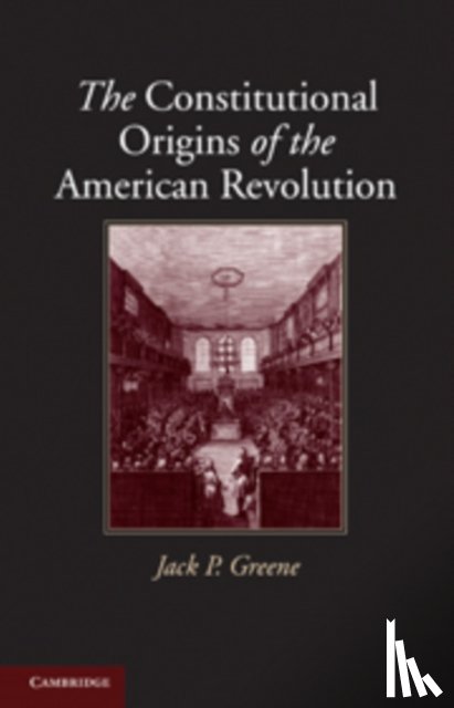 Greene, Jack P. (The Johns Hopkins University) - The Constitutional Origins of the American Revolution
