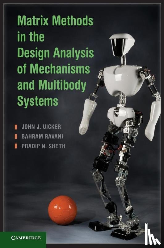 Uicker, John J. (University of Wisconsin, Ravani, Bahram (University of California, Sheth, Pradip N. (University of Virginia) - Matrix Methods in the Design Analysis of Mechanisms and Multibody Systems