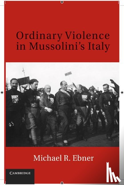 Ebner, Michael R. (Syracuse University - Ordinary Violence in Mussolini's Italy