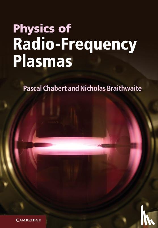 Chabert, Pascal (Ecole Polytechnique, Braithwaite, Nicholas (The Open University - Physics of Radio-Frequency Plasmas