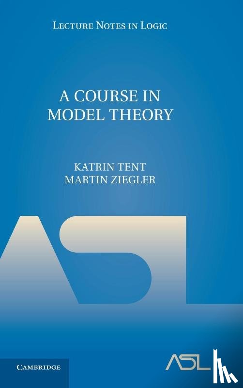 Tent, Katrin, Ziegler, Martin (Albert-Ludwigs-Universitat Freiburg - A Course in Model Theory