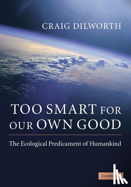 Dilworth, Craig (Uppsala Universitet - Too Smart for our Own Good