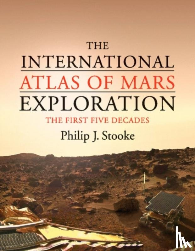 Stooke, Philip J. (University of Western Ontario) - The International Atlas of Mars Exploration: Volume 1, 1953 to 2003
