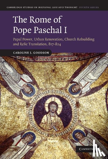 Goodson, Caroline J. (Birkbeck College - The Rome of Pope Paschal I
