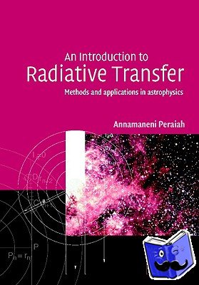 Peraiah, Annamaneni (Indian Institute of Astrophysics, India) - An Introduction to Radiative Transfer - Methods and Applications in Astrophysics