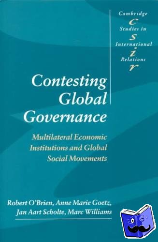 O'Brien, Robert (McMaster University, Ontario), Goetz, Anne Marie (University of Sussex), Scholte, Jan Aart (University of Warwick), Williams, Marc (University of New South Wales, Sydney) - Contesting Global Governance