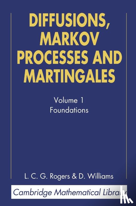 Rogers, L. C. G. (University of Bath), Williams, David (University of Wales - Diffusions, Markov Processes, and Martingales: Volume 1, Foundations