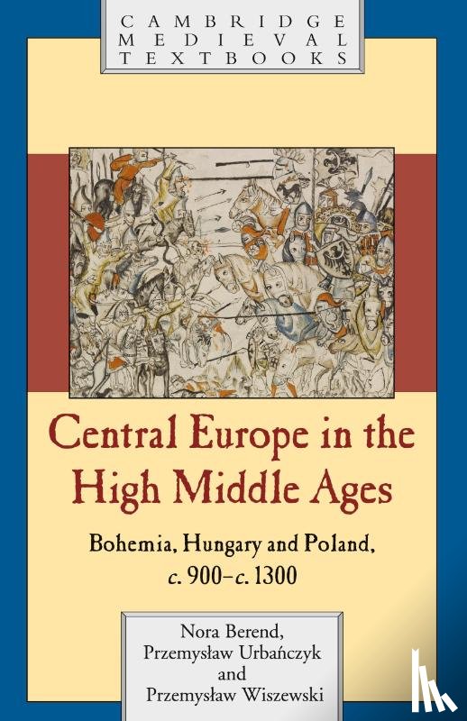 Berend, Nora (University of Cambridge), Urbanczyk, Przemyslaw (Polish Academy of Sciences), Wiszewski, Przemyslaw (Uniwersytet Wroclawski - Central Europe in the High Middle Ages
