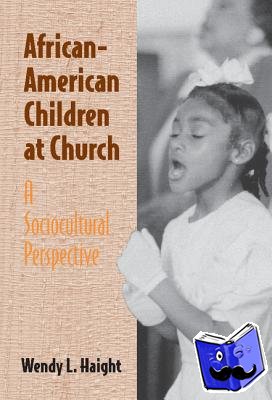 Haight, Wendy L. (Professor, University of Illinois, Urbana-Champaign) - African-American Children at Church