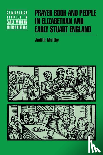 Maltby, Judith (Corpus Christi College - Prayer Book and People in Elizabethan and Early Stuart England