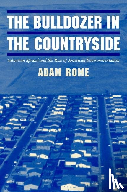 Rome, Adam (State University of New York - The Bulldozer in the Countryside