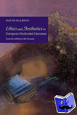 Ellison, David (University of Miami) - Ethics and Aesthetics in European Modernist Literature