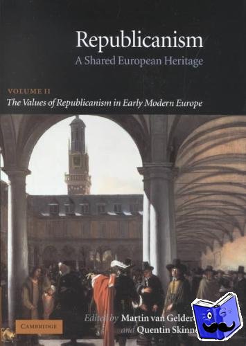 - Republicanism: Volume 2, The Values of Republicanism in Early Modern Europe