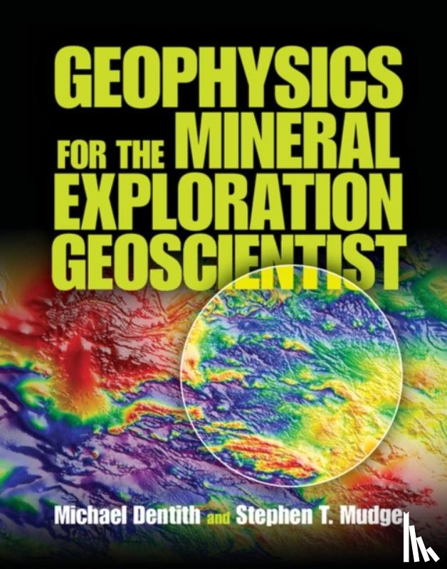 Dentith, Michael (Professor of Geophysics, Mudge, Stephen T. - Geophysics for the Mineral Exploration Geoscientist