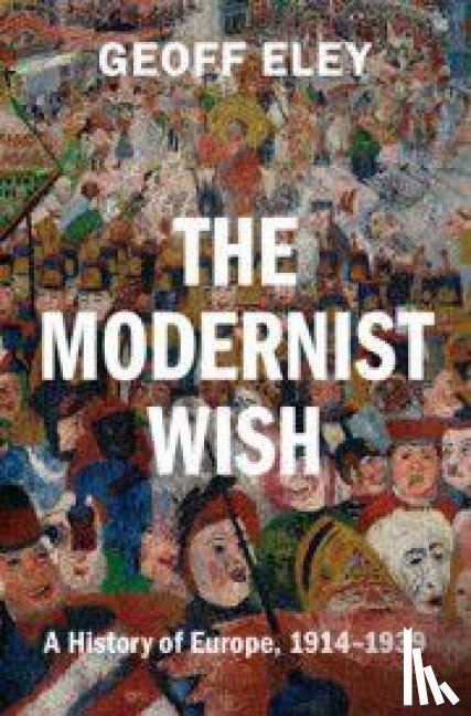 Eley, Geoff (University of Michigan - The Modernist Wish