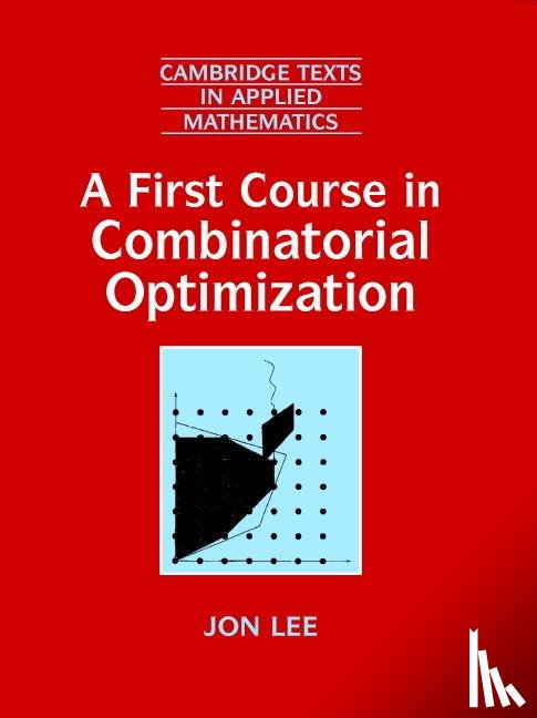 Lee, Jon (IBM T J Watson Research Center - A First Course in Combinatorial Optimization