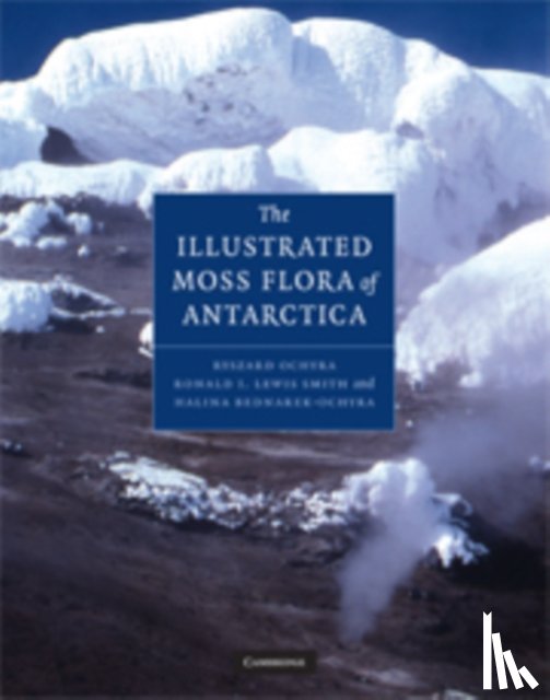 Ochyra, Ryszard (Polish Academy of Sciences), Lewis-Smith, Ronald, Bednarek-Ochyra, Halina (Polish Academy of Sciences) - Illustrated Moss Flora of Antarctica