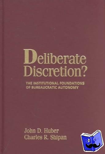 Huber, John D. (Columbia University, New York), Shipan, Charles R. (University of Iowa) - Deliberate Discretion?