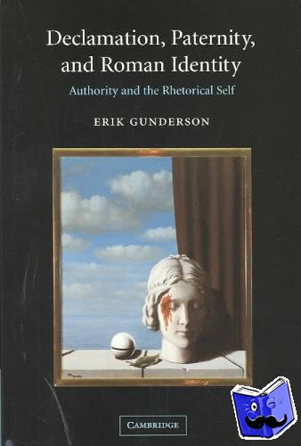 Gunderson, Erik (Ohio State University) - Declamation, Paternity, and Roman Identity