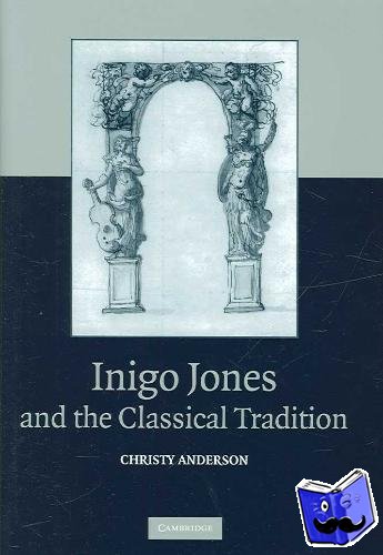 Anderson, Christy (University of Toronto) - Inigo Jones and the Classical Tradition