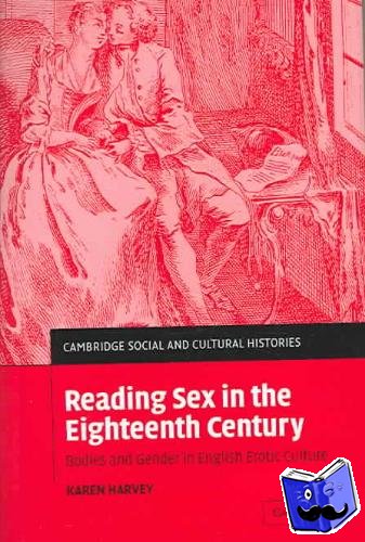 Harvey, Karen (University of Sheffield) - Reading Sex in the Eighteenth Century