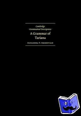 Aikhenvald, Alexandra Y. (La Trobe University, Victoria) - A Grammar of Tariana, from Northwest Amazonia