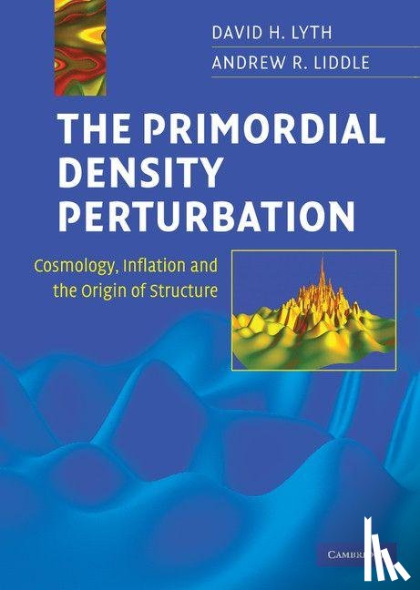 Lyth, David H. (Lancaster University), Liddle, Andrew R. (University of Sussex) - The Primordial Density Perturbation