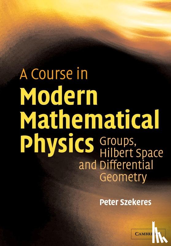 Szekeres, Peter (University of Adelaide) - A Course in Modern Mathematical Physics