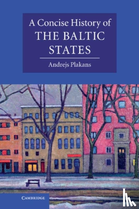 Plakans, Andrejs (Iowa State University) - A Concise History of the Baltic States