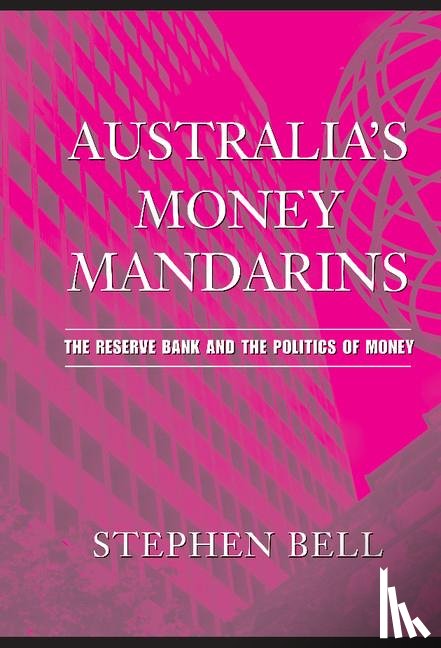 Bell, Stephen (University of Queensland) - Australia's Money Mandarins