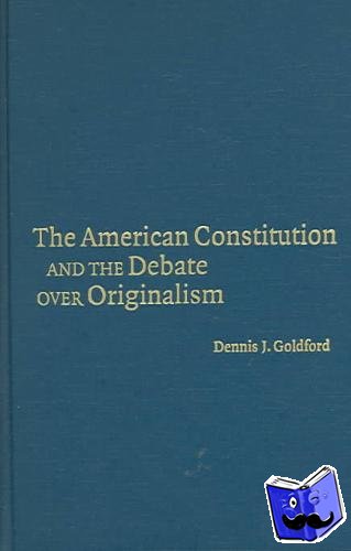 Goldford, Dennis J. (Drake University, Iowa) - The American Constitution and the Debate over Originalism