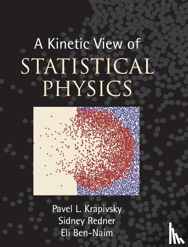 Krapivsky, Pavel L. (Boston University), Redner, Sidney (Boston University), Ben-Naim, Eli (Los Alamos National Laboratory) - A Kinetic View of Statistical Physics