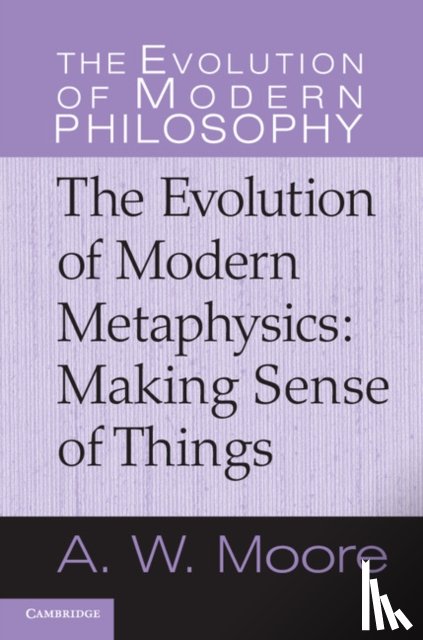 Moore, A. W. (University of Oxford) - The Evolution of Modern Metaphysics