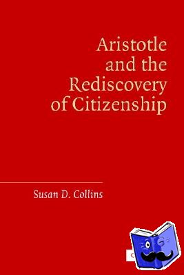Collins, Susan D. (University of Houston) - Aristotle and the Rediscovery of Citizenship