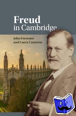 Forrester, John (University of Cambridge), Cameron, Laura (Queen's University, Ontario) - Freud in Cambridge