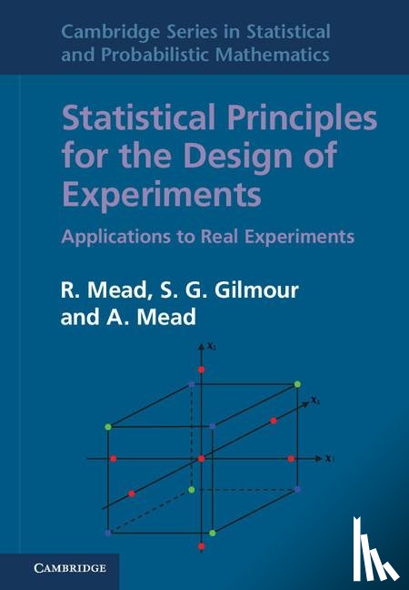 Mead, R. (University of Reading), Gilmour, S. G. (University of Southampton), Mead, A. (University of Warwick) - Statistical Principles for the Design of Experiments