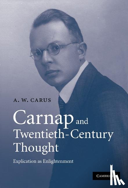 Carus, A. W. (University of Cambridge) - Carnap and Twentieth-Century Thought