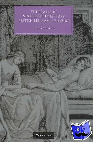 Valman, Nadia (Queen Mary University of London) - The Jewess in Nineteenth-Century British Literary Culture