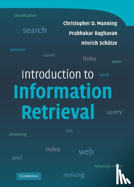 Manning, Christopher D. (Stanford University, Raghavan, Prabhakar, Schutze, Hinrich (Universitat Stuttgart) - Introduction to Information Retrieval