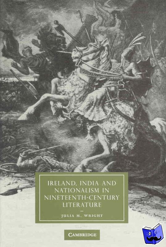Wright, Julia M. (Canada Research Chair in European Studies, Dalhousie University, Nova Scotia) - Ireland, India and Nationalism in Nineteenth-Century Literature