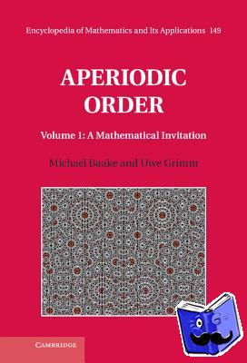 Baake, Michael (Universitat Bielefeld, Germany), Grimm, Uwe (The Open University, Milton Keynes) - Aperiodic Order: Volume 1, A Mathematical Invitation