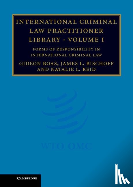 Boas, Gideon (Monash University, Bischoff, James L., Reid, Natalie L. - International Criminal Law Practitioner Library