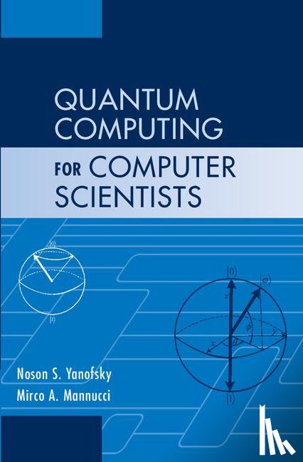 Yanofsky, Noson S. (Brooklyn College, Mannucci, Mirco A. - Quantum Computing for Computer Scientists