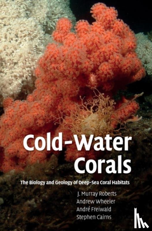 Roberts, J. Murray (Scottish Association for Marine Science), Wheeler, Andrew (University College Cork), Freiwald, Andre (Friedrich-Alexander-Universitat Erlangen-Nurnberg, Germany), Cairns, Stephen (Smithsonian Institution, Washington DC) - Cold-Water Corals