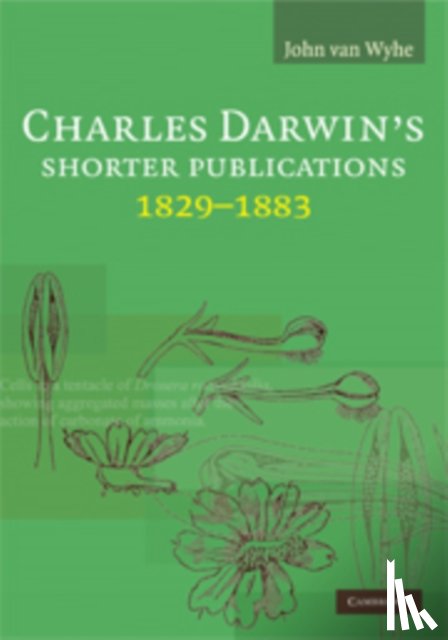 van Wyhe, John (University of Cambridge) - Charles Darwin's Shorter Publications, 1829–1883