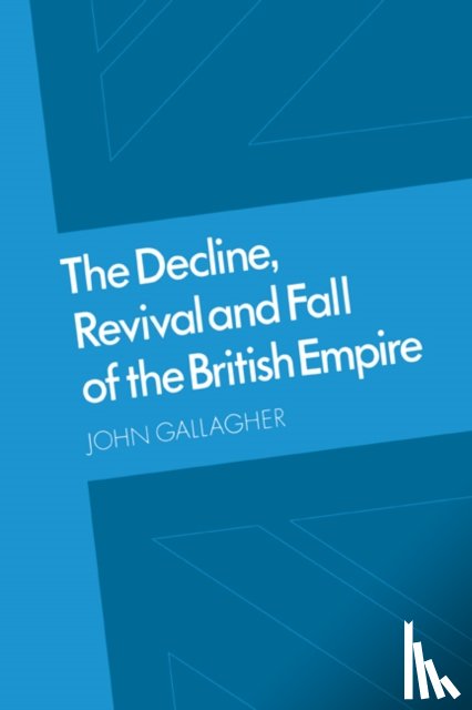Gallagher, John - The Decline, Revival and Fall of the British Empire